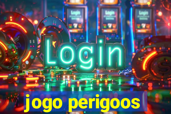 jogo perigoos